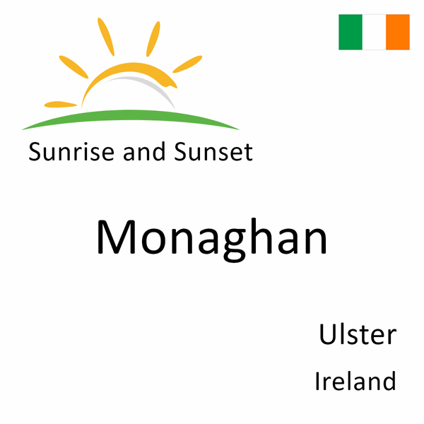 Sunrise and sunset times for Monaghan, Ulster, Ireland