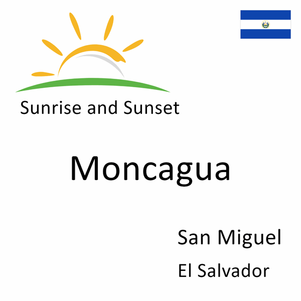 Sunrise and sunset times for Moncagua, San Miguel, El Salvador