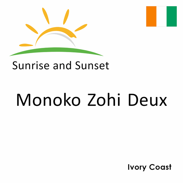 Sunrise and sunset times for Monoko Zohi Deux, Ivory Coast