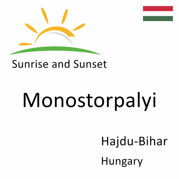 Sunrise and sunset times for Monostorpalyi, Hajdu-Bihar, Hungary