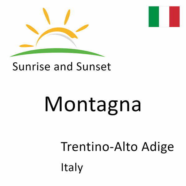 Sunrise and sunset times for Montagna, Trentino-Alto Adige, Italy