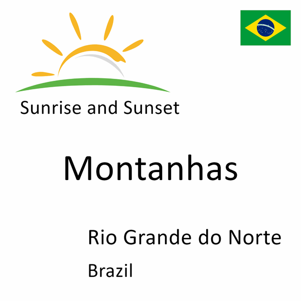 Sunrise and sunset times for Montanhas, Rio Grande do Norte, Brazil