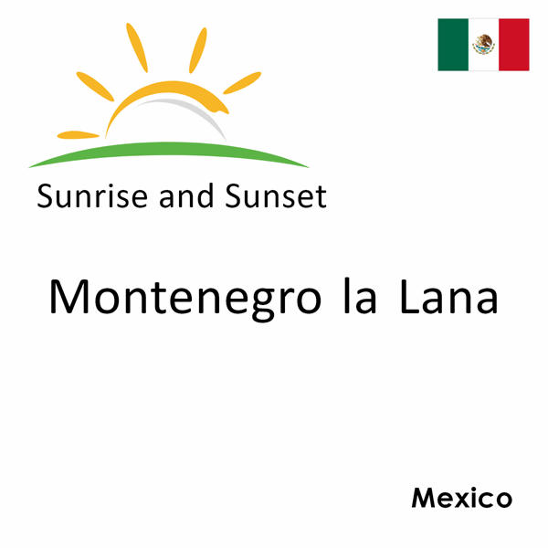 Sunrise and sunset times for Montenegro la Lana, Mexico