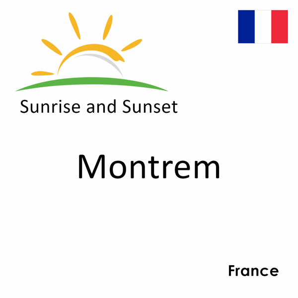 Sunrise and sunset times for Montrem, France