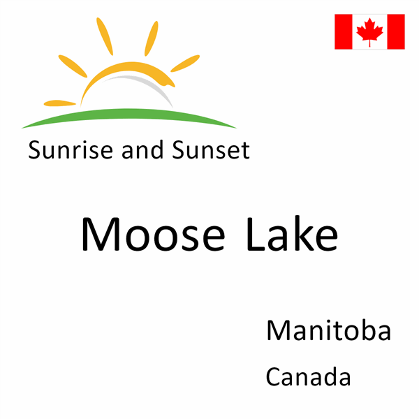 Sunrise and sunset times for Moose Lake, Manitoba, Canada