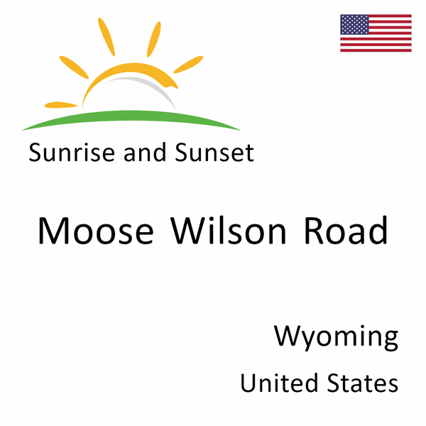 Sunrise and sunset times for Moose Wilson Road, Wyoming, United States