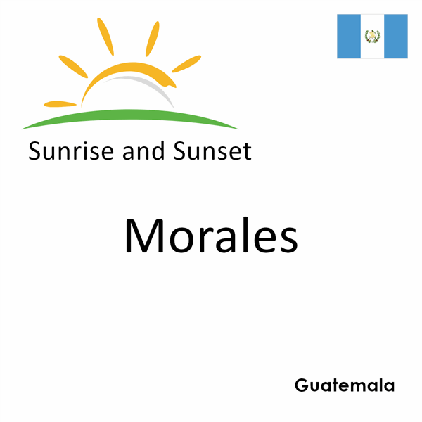 Sunrise and sunset times for Morales, Guatemala