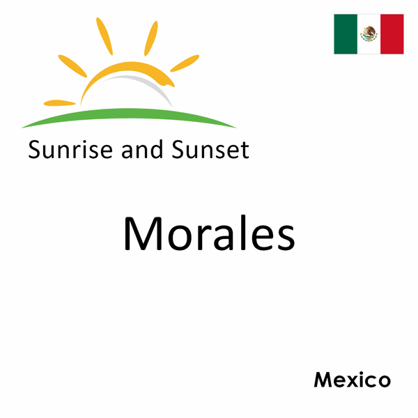 Sunrise and sunset times for Morales, Mexico