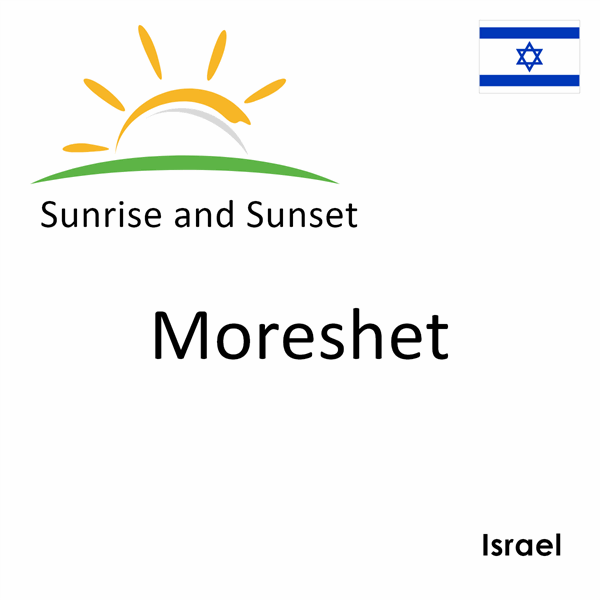 Sunrise and sunset times for Moreshet, Israel