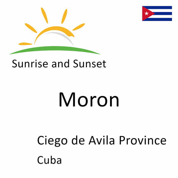 Sunrise and sunset times for Moron, Ciego de Avila Province, Cuba