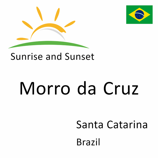 Sunrise and sunset times for Morro da Cruz, Santa Catarina, Brazil