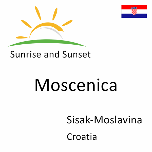 Sunrise and sunset times for Moscenica, Sisak-Moslavina, Croatia