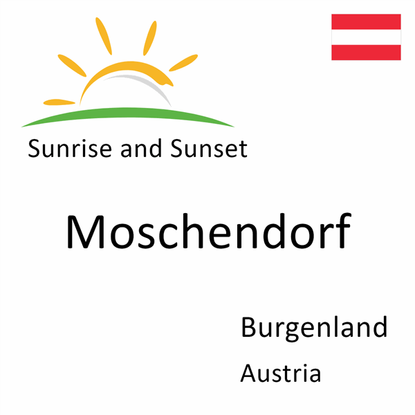 Sunrise and sunset times for Moschendorf, Burgenland, Austria