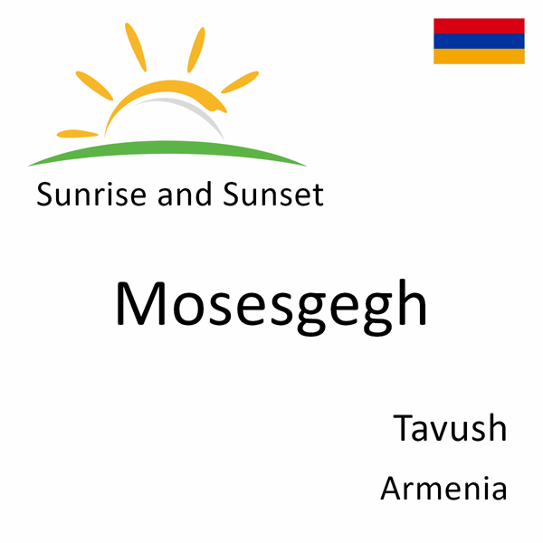 Sunrise and sunset times for Mosesgegh, Tavush, Armenia