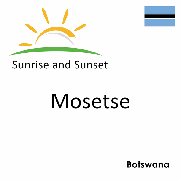 Sunrise and sunset times for Mosetse, Botswana