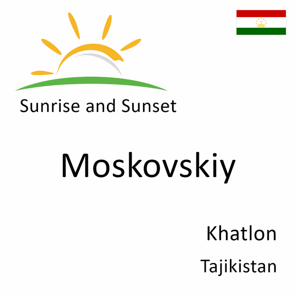 Sunrise and sunset times for Moskovskiy, Khatlon, Tajikistan