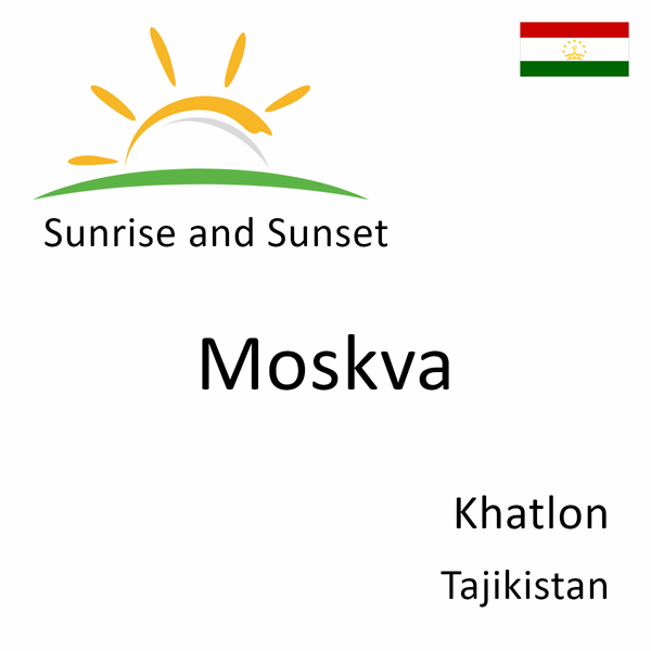 Sunrise and sunset times for Moskva, Khatlon, Tajikistan