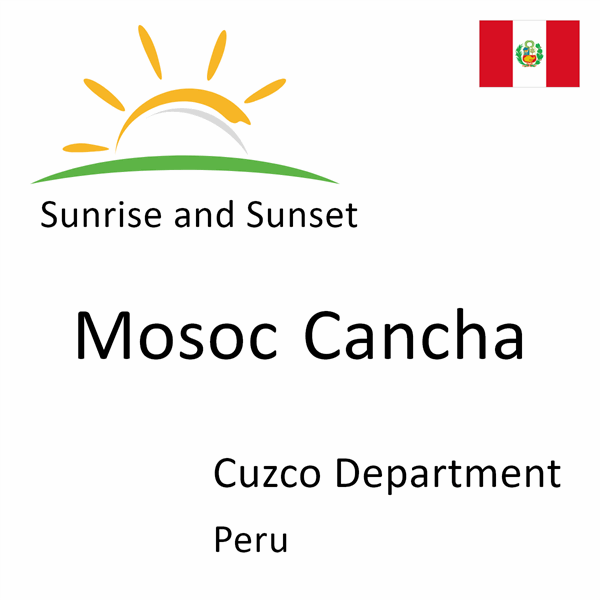 Sunrise and sunset times for Mosoc Cancha, Cuzco Department, Peru