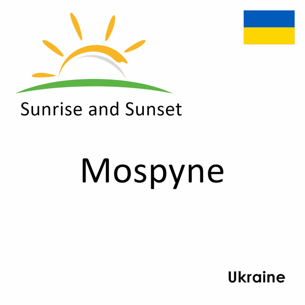 Sunrise and sunset times for Mospyne, Ukraine