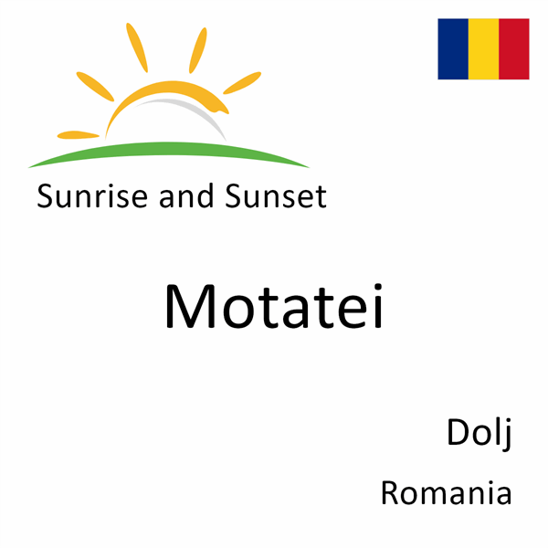Sunrise and sunset times for Motatei, Dolj, Romania