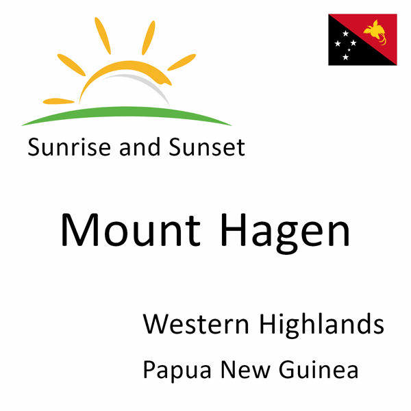 Sunrise and sunset times for Mount Hagen, Western Highlands, Papua New Guinea