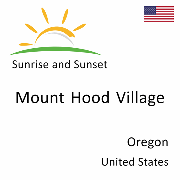 Sunrise and sunset times for Mount Hood Village, Oregon, United States