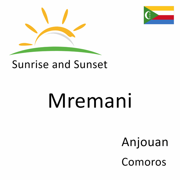 Sunrise and sunset times for Mremani, Anjouan, Comoros