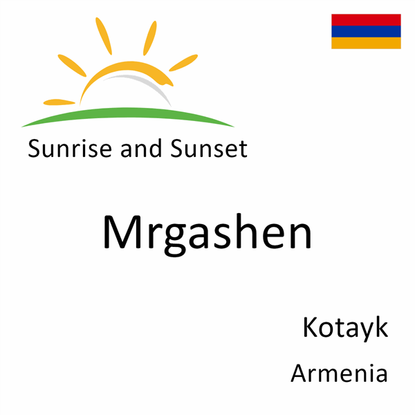 Sunrise and sunset times for Mrgashen, Kotayk, Armenia