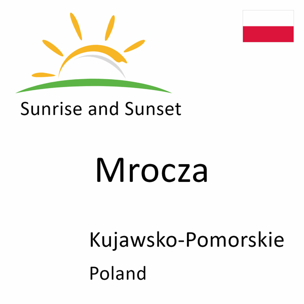 Sunrise and sunset times for Mrocza, Kujawsko-Pomorskie, Poland