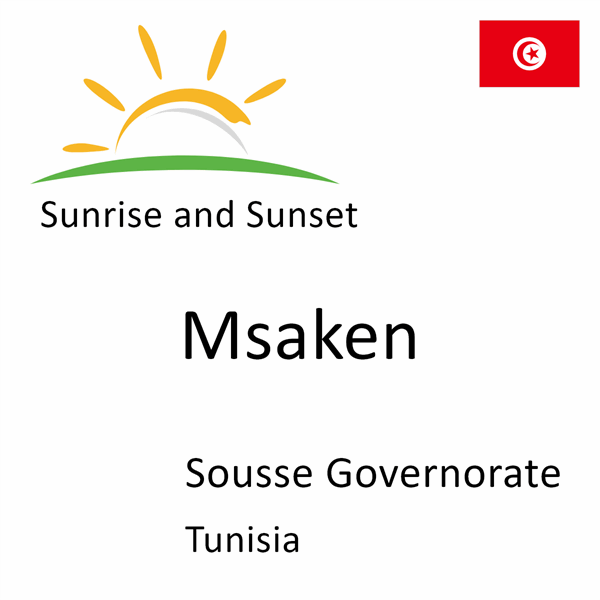 Sunrise and sunset times for Msaken, Sousse Governorate, Tunisia