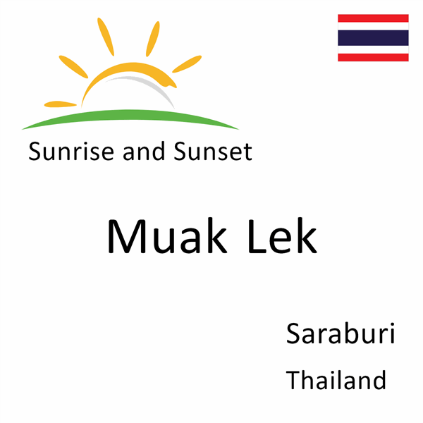 Sunrise and sunset times for Muak Lek, Saraburi, Thailand