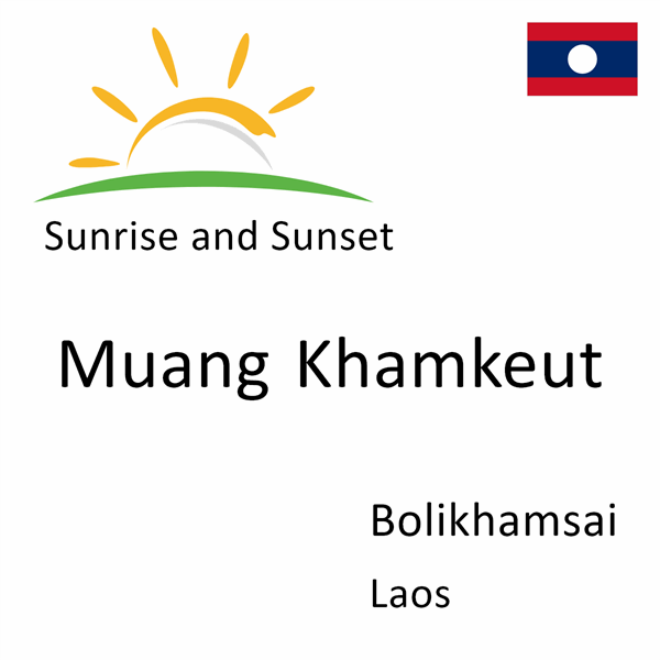 Sunrise and sunset times for Muang Khamkeut, Bolikhamsai, Laos