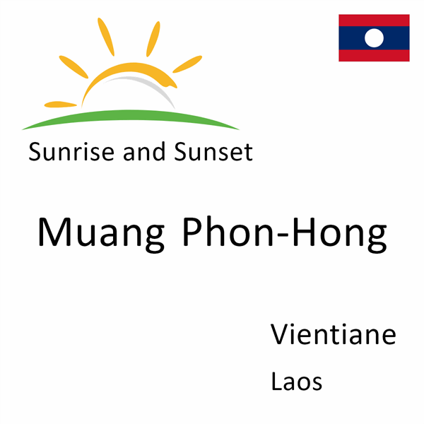 Sunrise and sunset times for Muang Phon-Hong, Vientiane, Laos