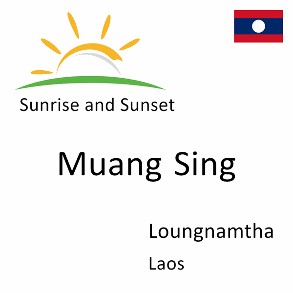 Sunrise and sunset times for Muang Sing, Loungnamtha, Laos