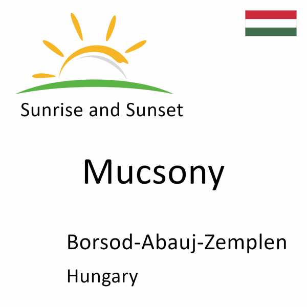 Sunrise and sunset times for Mucsony, Borsod-Abauj-Zemplen, Hungary