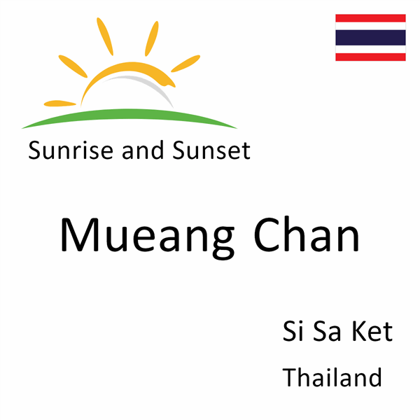 Sunrise and sunset times for Mueang Chan, Si Sa Ket, Thailand