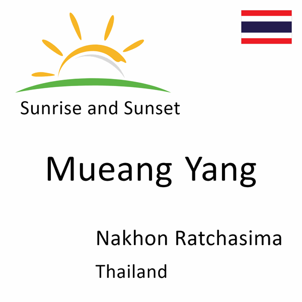 Sunrise and sunset times for Mueang Yang, Nakhon Ratchasima, Thailand