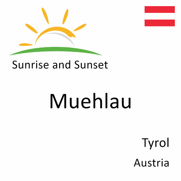 Sunrise and sunset times for Muehlau, Tyrol, Austria
