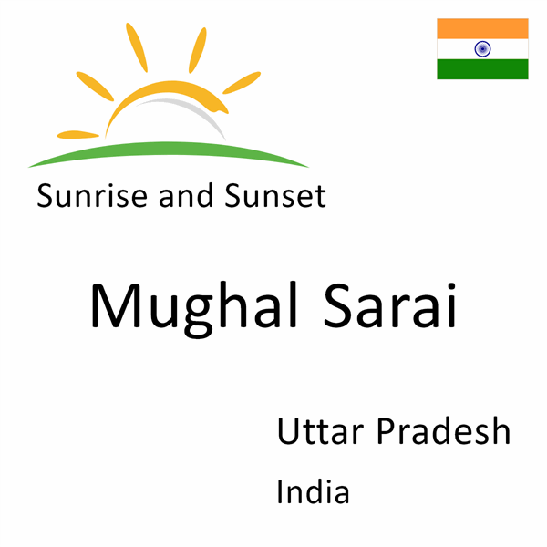 Sunrise and sunset times for Mughal Sarai, Uttar Pradesh, India