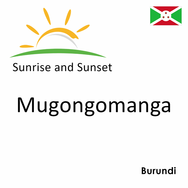 Sunrise and sunset times for Mugongomanga, Burundi