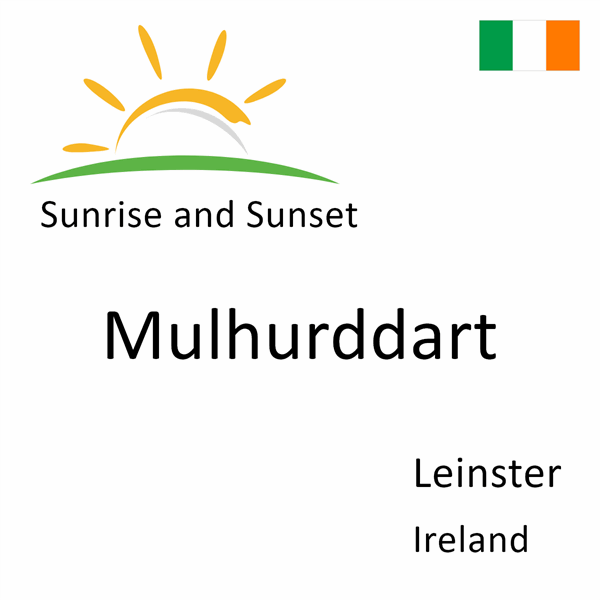 Sunrise and sunset times for Mulhurddart, Leinster, Ireland