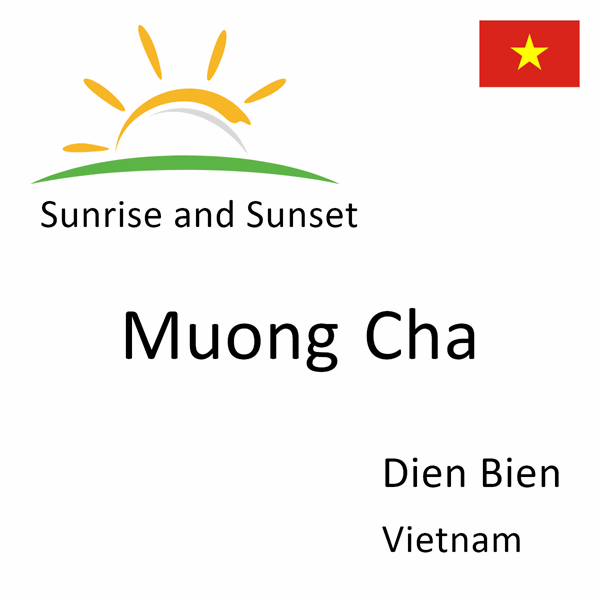 Sunrise and sunset times for Muong Cha, Dien Bien, Vietnam