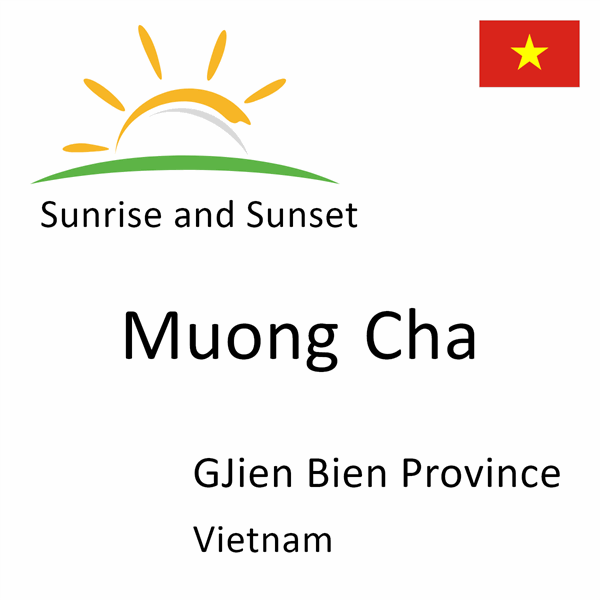 Sunrise and sunset times for Muong Cha, GJien Bien Province, Vietnam