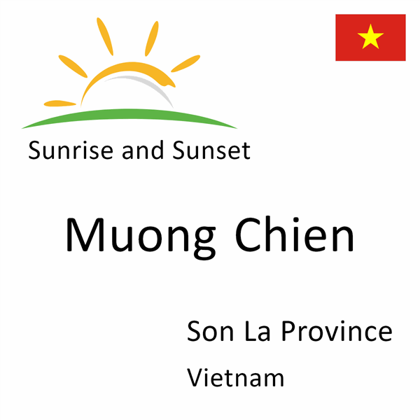 Sunrise and sunset times for Muong Chien, Son La Province, Vietnam