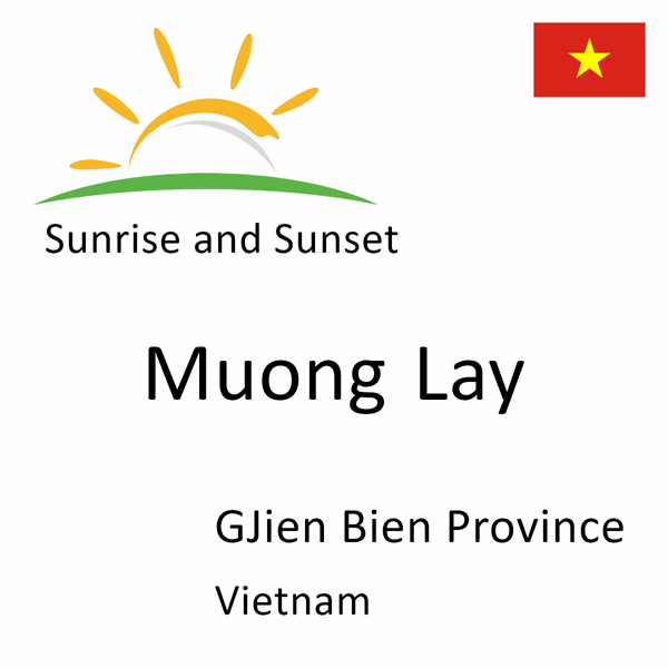Sunrise and sunset times for Muong Lay, GJien Bien Province, Vietnam