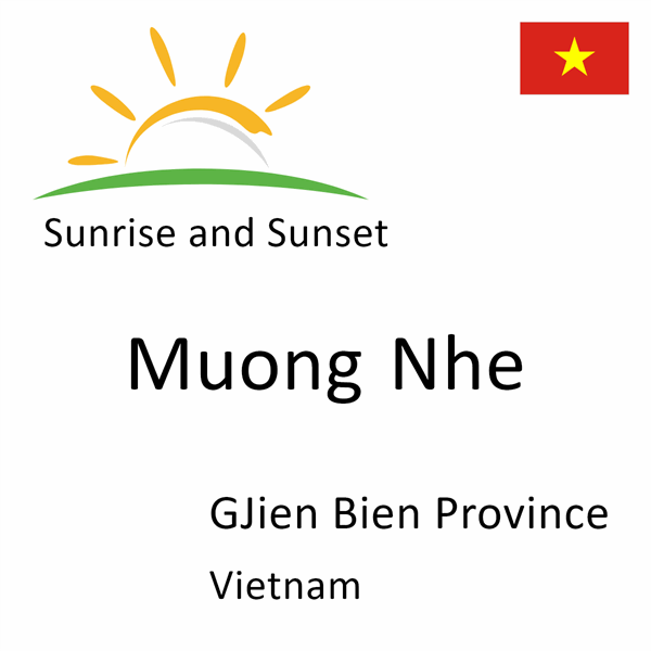 Sunrise and sunset times for Muong Nhe, GJien Bien Province, Vietnam