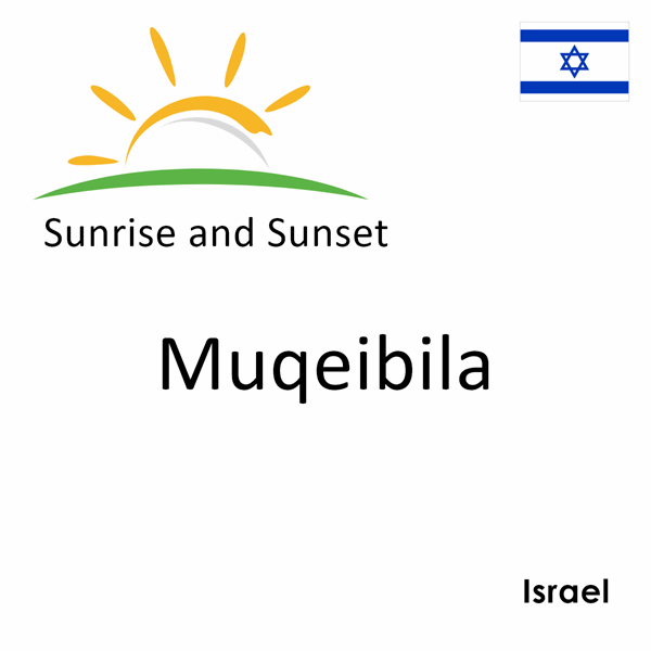 Sunrise and sunset times for Muqeibila, Israel