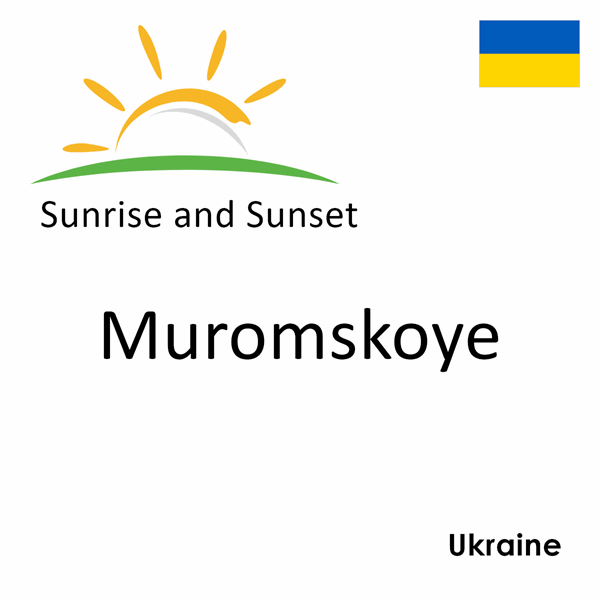 Sunrise and sunset times for Muromskoye, Ukraine