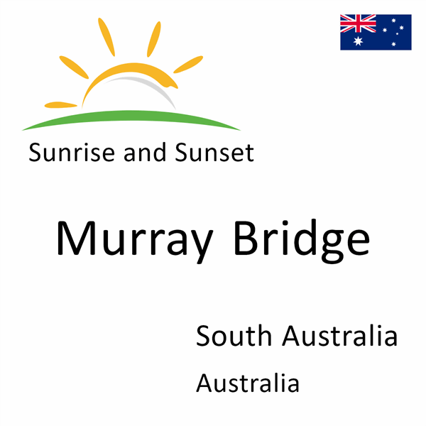 Sunrise and sunset times for Murray Bridge, South Australia, Australia