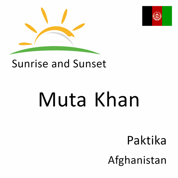 Sunrise and sunset times for Muta Khan, Paktika, Afghanistan